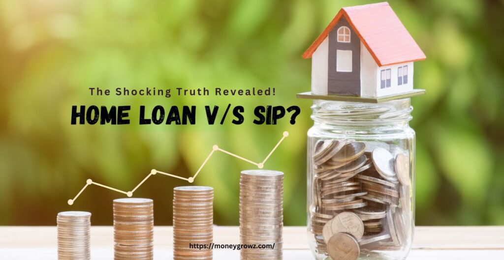 Home Loan or Investing in SIP? The Shocking Truth Revealed!