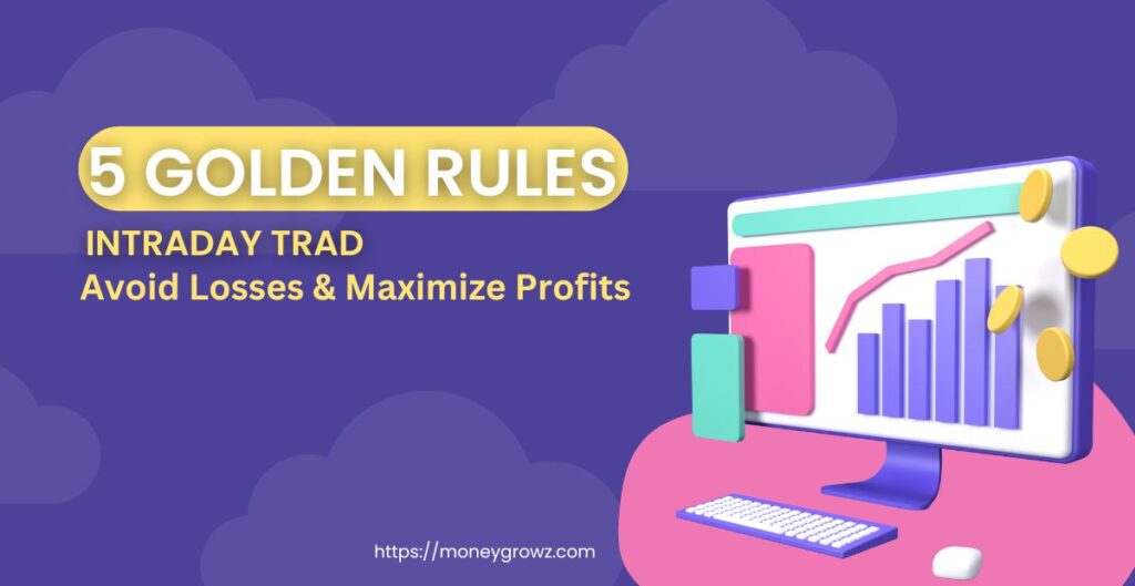 5 Golden Rules of Intraday Trading – How to Avoid Losses & Maximize Profits
